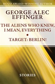 The aliens who knew, I mean, everything ;: &, Target : Berlin! : short stories cover image