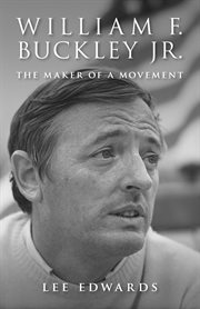 William F. Buckley Jr.: the Maker of a Movement cover image