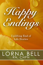 Happy Endings : Uplifting End of Life Stories cover image