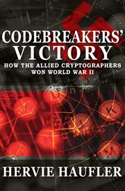 Codebreakers' victory : how the Allied cryptographers won World War II cover image