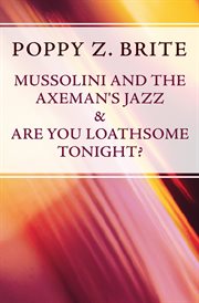 Mussolini and the Axeman's jazz ;: & Are you loathsome tonight? cover image