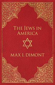 The Jews in America : the roots, history, and destiny of American Jews cover image