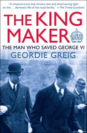 The king maker : the man who saved George VI cover image