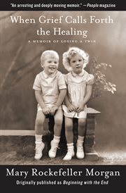 When grief calls forth the healing : a memoir of losing a twin cover image