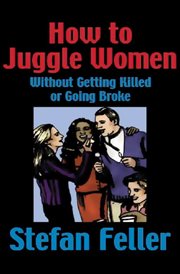 How to Juggle Women Without Getting Killed or Going Broke cover image