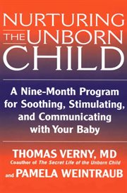 Nurturing the Unborn Child: a Nine-Month Program for Soothing, Stimulating, and Communicating with Your Baby cover image
