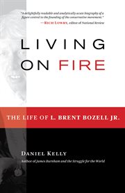 Living on Fire: the Life of L. Brent Bozell Jr cover image