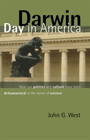 Darwin Day in America: How Our Politics and Culture Have Been Dehumanized in the Name of Science cover image