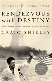 Rendezvous with Destiny: Ronald Reagan and the Campaign That Changed America cover image