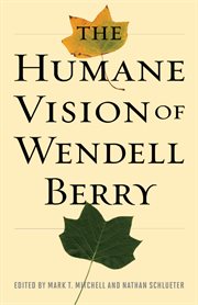 The humane vision of Wendell Berry cover image