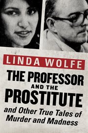 The professor and the prostitute: and other true tales of murder and madness cover image