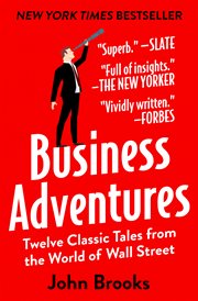 Business adventures: twelve classic tales from the world of Wall Street cover image