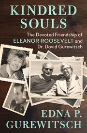 Kindred Souls: the Devoted Friendship of Eleanor Roosevelt and Dr. David Gurewitsch cover image