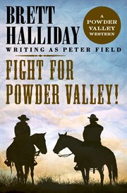 Fight for Powder Valley! : the Powder Valley Westerns cover image