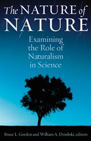 The Nature of Nature: Examining the Role of Naturalism in Science cover image
