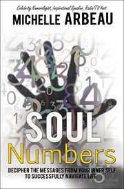 Soul numbers : decipher the messages from your inner self to successfully navigate life cover image