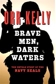 Brave Men, Dark Waters : the Untold Story of the Navy SEALs cover image