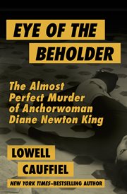 Eye of the beholder : the almost perfect murder of anchorwoman Diane Newton King cover image