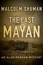 Last Mayan : an Alan Graham mystery cover image