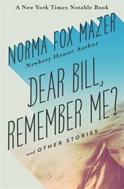 Dear Bill, Remember Me? : and Other Stories cover image