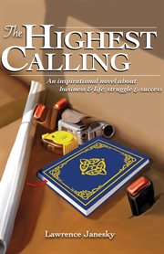 The highest calling: an inspirational novel about business and life; struggle and success cover image