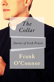 The collar : stories of Irish priests cover image