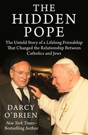 The hidden Pope : the untold story of a lifelong friendship that is changing the relationship between Catholics and Jews : the personal journey of John Paul II and Jerzy Kluger cover image