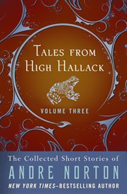 Tales from High Hallack. Volume three, The Collected short stories of Andre Norton cover image