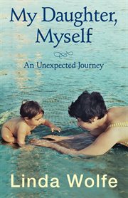 My daughter, myself: an unexpected journey cover image