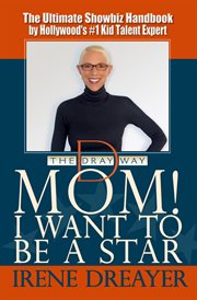 Mom! I want to be a star : the Dray way cover image