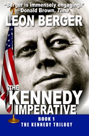 The Kennedy imperative : book 1 of a trilogy: Berlin : a political thriller cover image