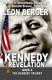 The Kennedy revelation: book 3 of a trilogy: Dallas : a political thriller cover image