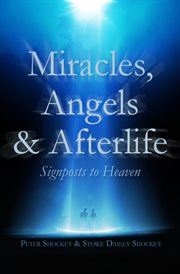 Miracles, angels & afterlife : signposts to Heaven cover image