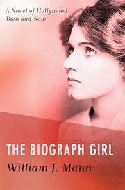 Biograph Girl: a Novel of Hollywood Then and Now cover image