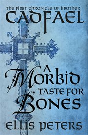 A morbid taste for bones: the first chronicle of Brother Cadfael, of the Benedictine Abbey of Saint Peter and Saint Paul, at Shrewsbury cover image