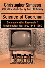 Science of coercion : communication research & psychological warfare, 1945-1960 cover image