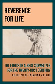 Reverence for life : the ethics of Albert Schweitzer for the Twenty-First Century cover image