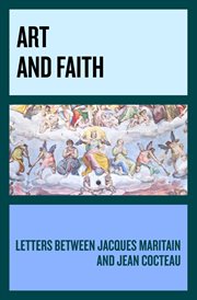 Art and Faith : Letters between Jacques Maritain and Jean Cocteau cover image