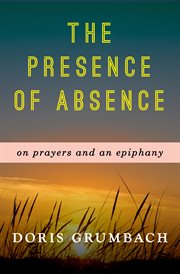 The presence of absence : on prayers and an epiphany cover image