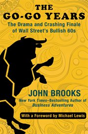 The go-go years : the drama and crashing finale of Wall Street's bullish 60s cover image