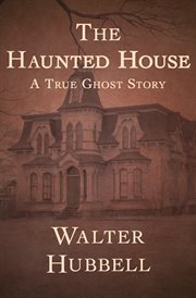 The haunted house : a true ghost story cover image