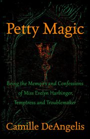 Petty Magic: being the memoirs and confessions of Miss Evelyn Harbinger, temptress and troublemaker cover image