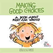 Making good choices: a book about right and wrong cover image