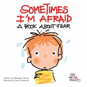 Sometimes I'm afraid: a book about fear cover image