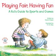 Playing Fair, Having Fun: a Kid's Guide to Sports and Games cover image