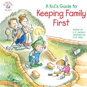 A kid's guide to keeping family first cover image