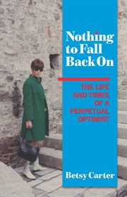 Nothing to fall back on: the life and times of a perpetual optimist cover image