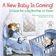 A new baby is coming!: a guide for a big brother or sister cover image