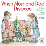 When mom and dad divorce: a kid's resource cover image