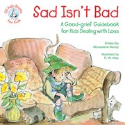 Sad isn't bad: a good-grief guidebook for kids dealing with loss cover image